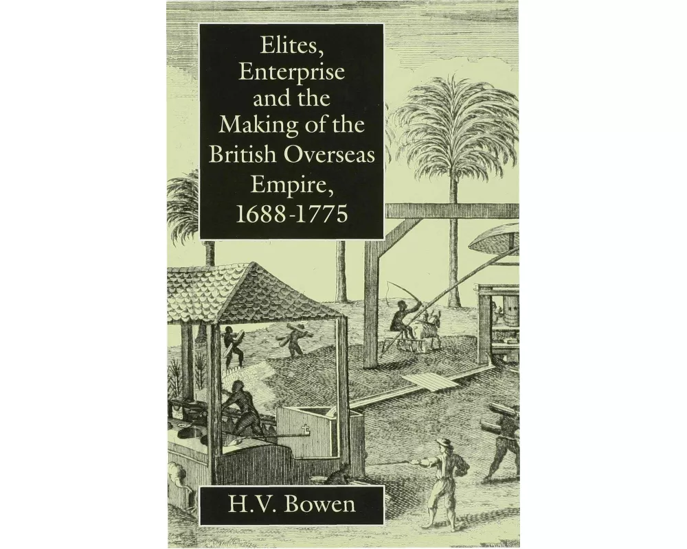 Elites Enterprise and the Making of the British Overseas Empire