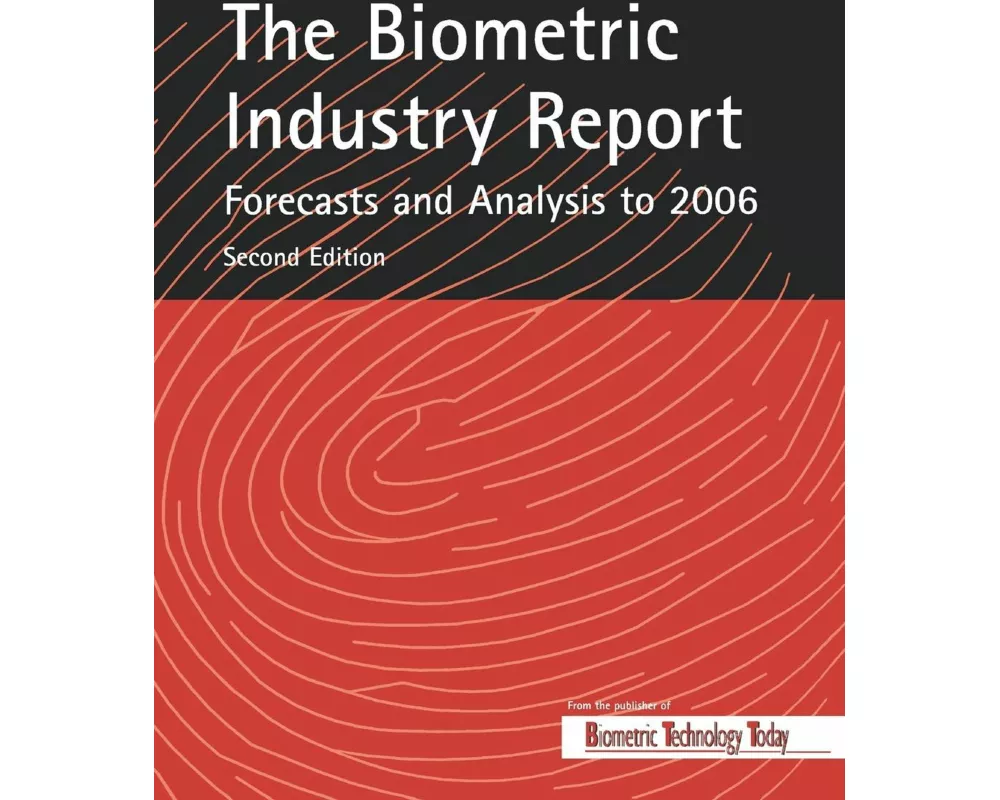 The Biometric Industry Report - Forecasts and Analysis to 2006