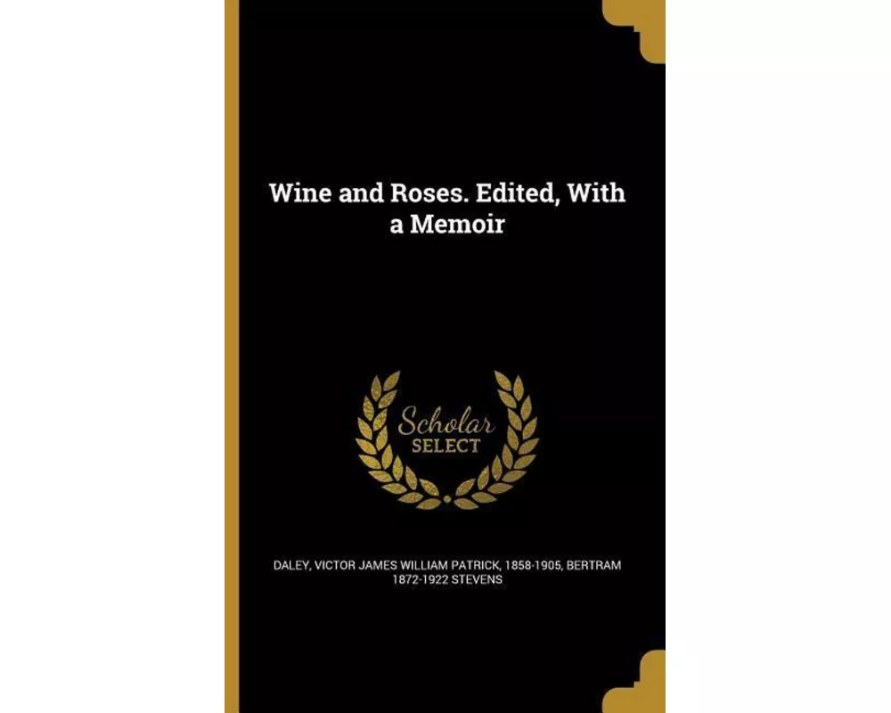 Wine and Roses. Edited, With a Memoir