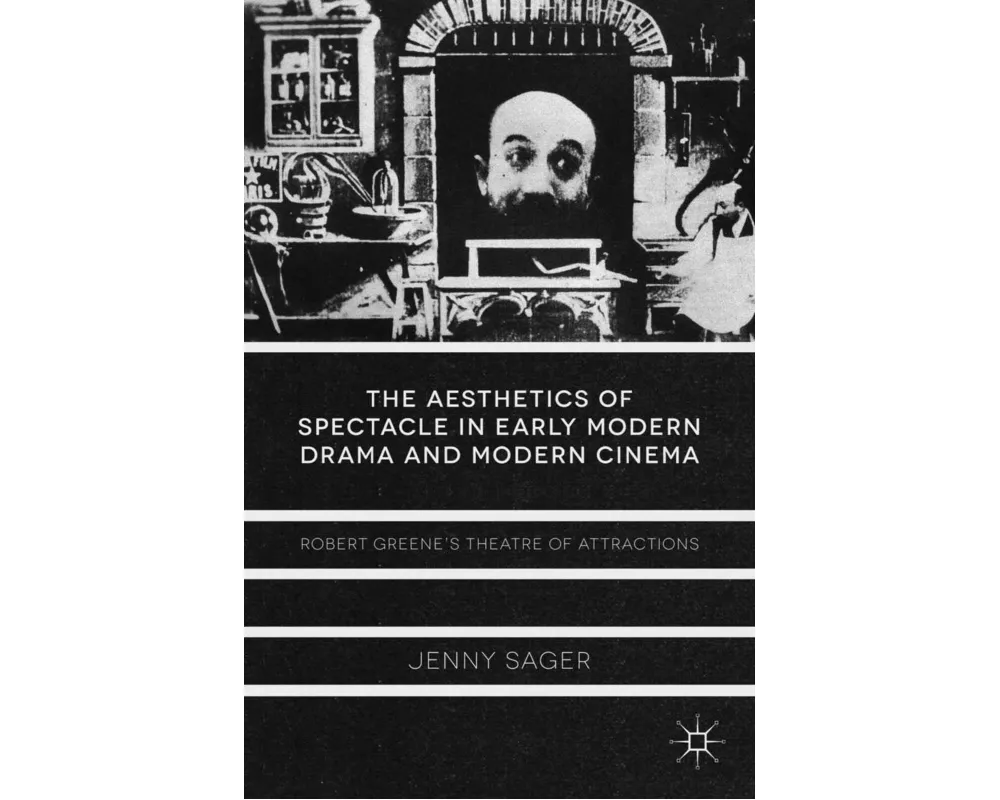The Aesthetics of Spectacle in Early Modern Drama and Modern Cinema