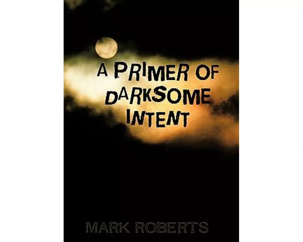 A Primer of Darksome Intent