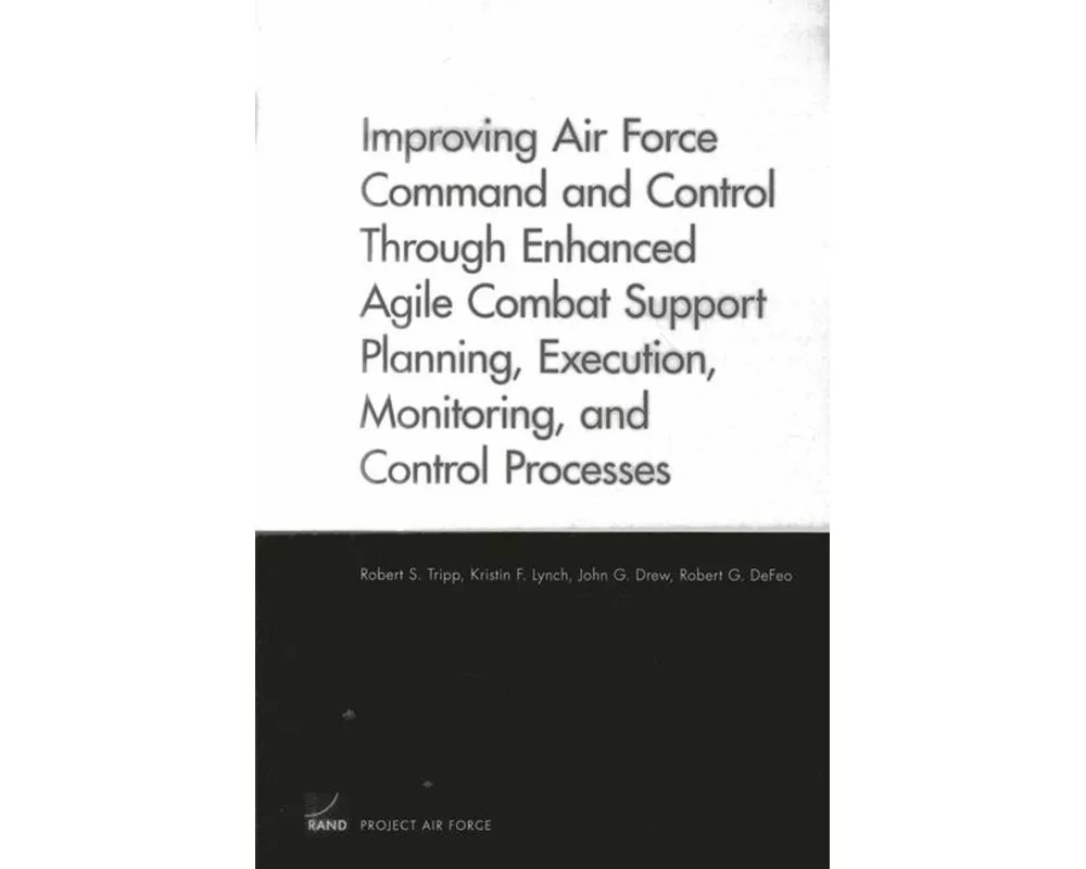 Improving Air Force Command and Control Through Enhanced Agile Combat Support Planning, Execution, Monitoring, and Control Processes