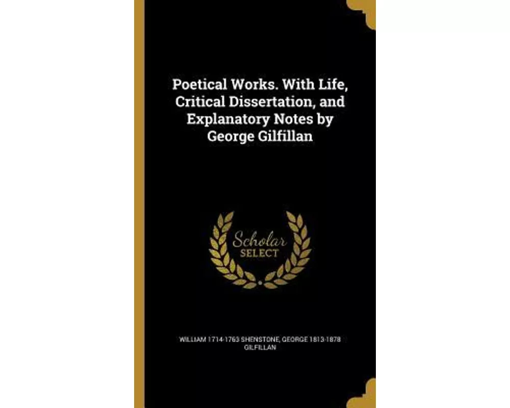 Poetical Works. With Life, Critical Dissertation, and Explanatory Notes by George Gilfillan