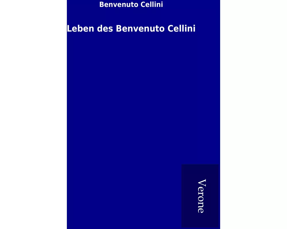 Leben des Benvenuto Cellini