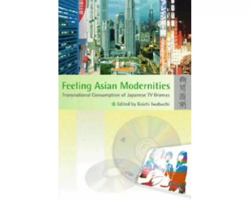 Feeling Asian Modernities