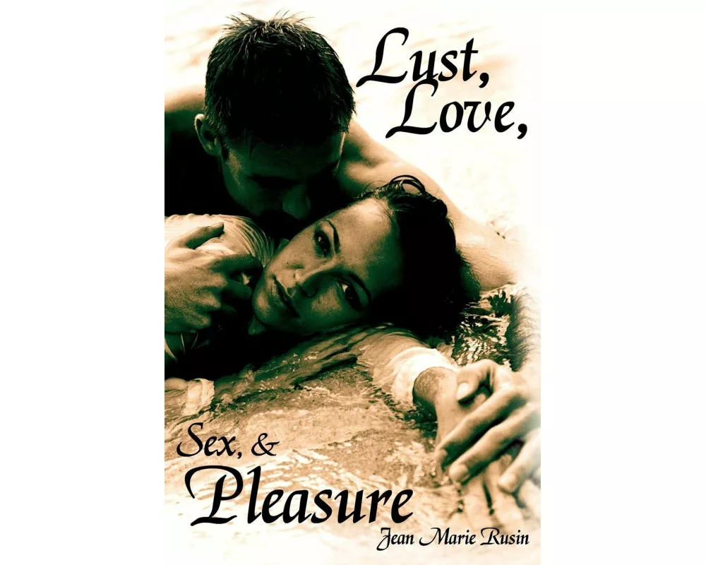 Lust, Love, Sex, and Pleasure