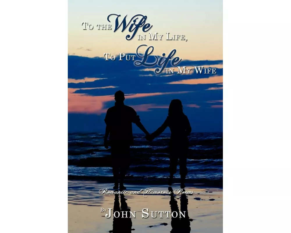 To the Wife in My Life, to Put Life in My Wife