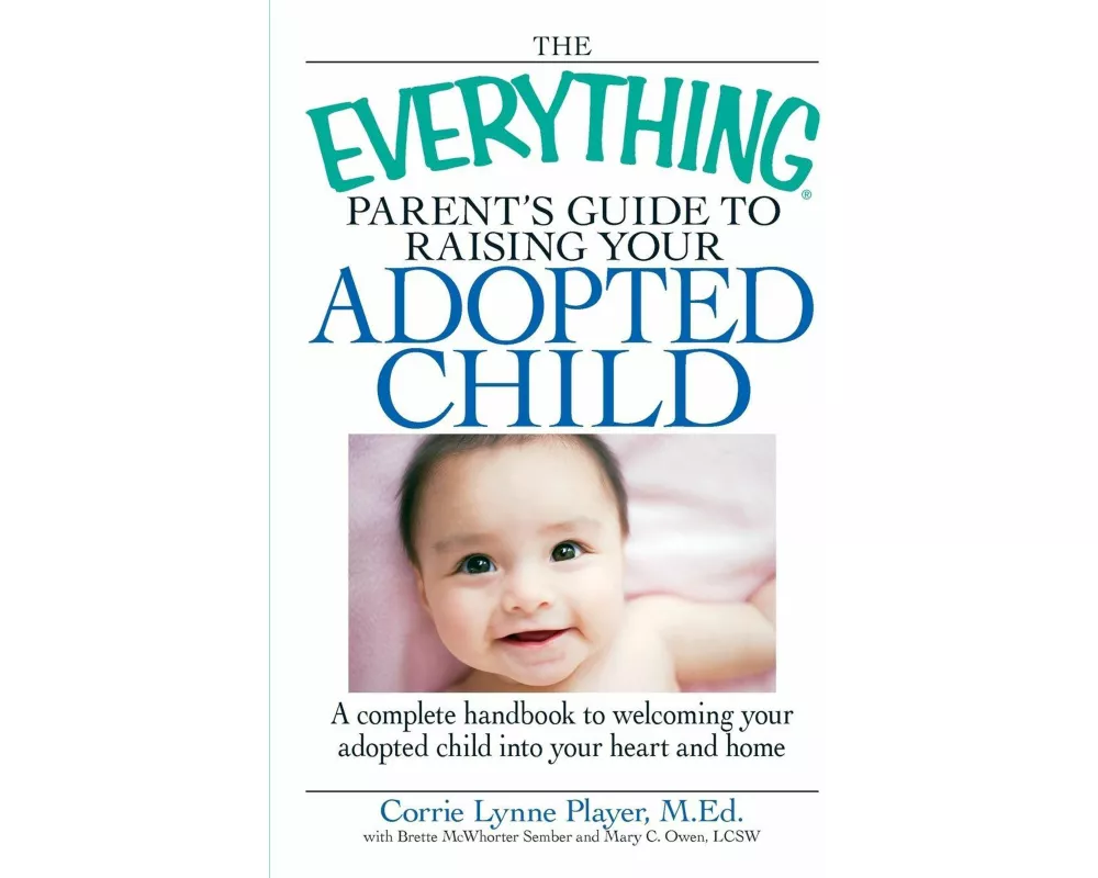 The Everything Parent's Guide to Raising Your Adopted Child