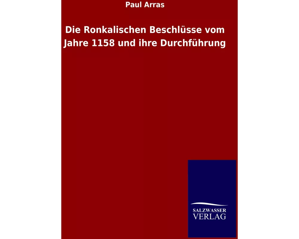 Die Ronkalischen Beschlüsse vom Jahre 1158 und ihre Durchführung