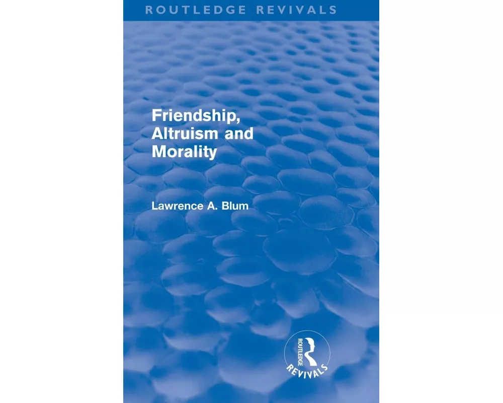 Friendship, Altruism and Morality (Routledge Revivals)