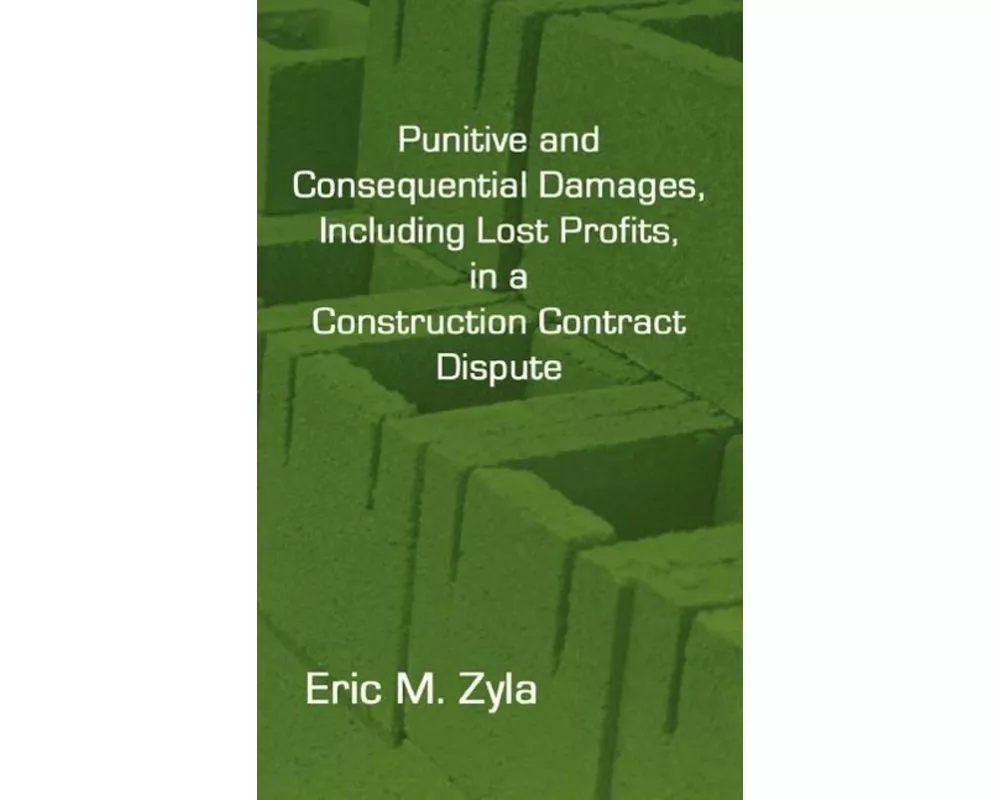 Punitive and Consequential Damages, Including Lost Profits, in a Construction Contract Dispute