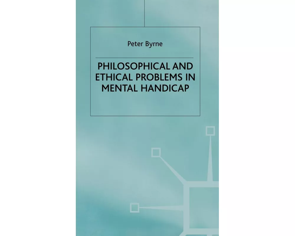 Philosophical and Ethical Problems in Mental Handicap