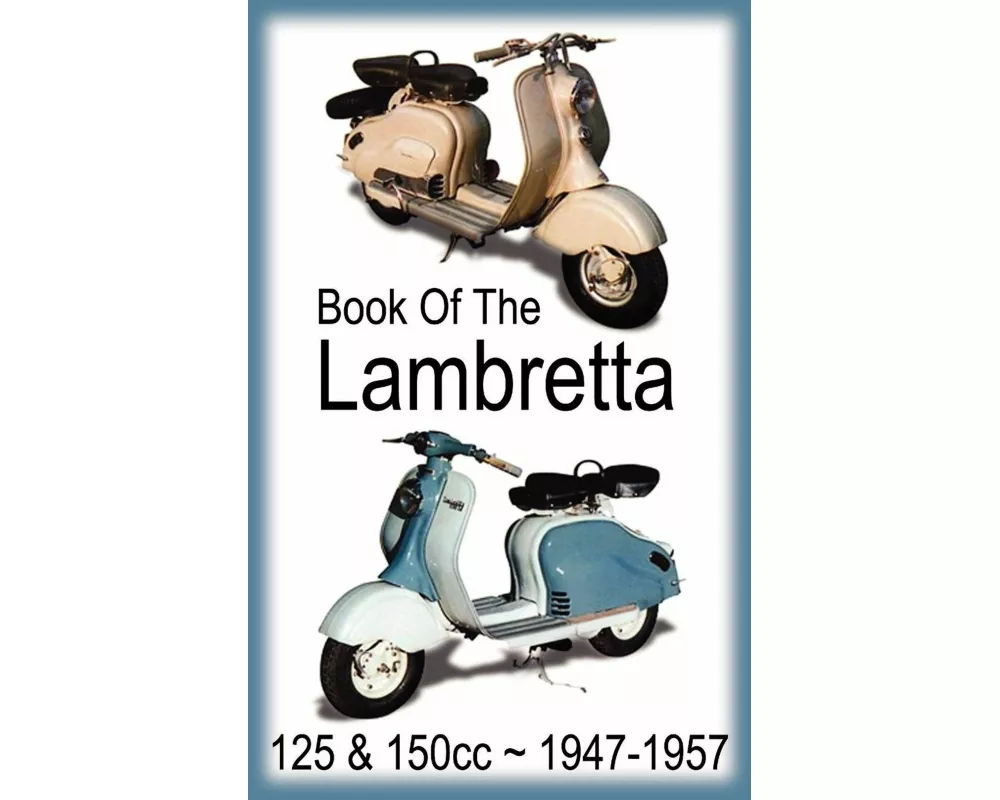 BOOK OF THE LAMBRETTA - ALL 125cc & 150cc MODELS 1947-1957