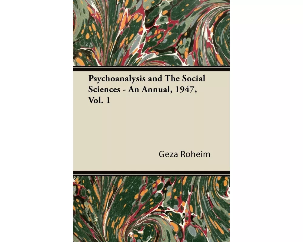 Psychoanalysis and the Social Sciences - An Annual, 1947, Vol. 1