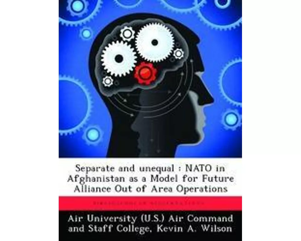 Separate and Unequal: NATO in Afghanistan as a Model for Future Alliance Out of Area Operations