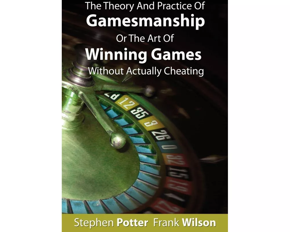 The Theory and Practice of Gamesmanship or the Art of Winning Games Without Actually Cheating