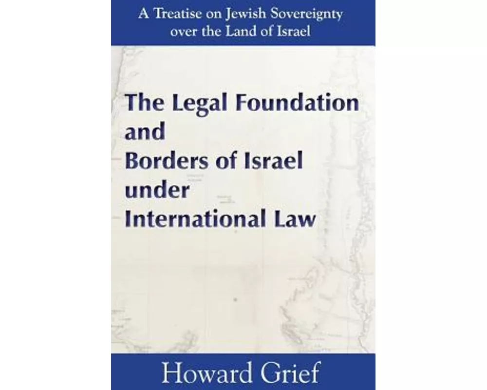 The Legal Foundation and Borders of Israel Under International Law