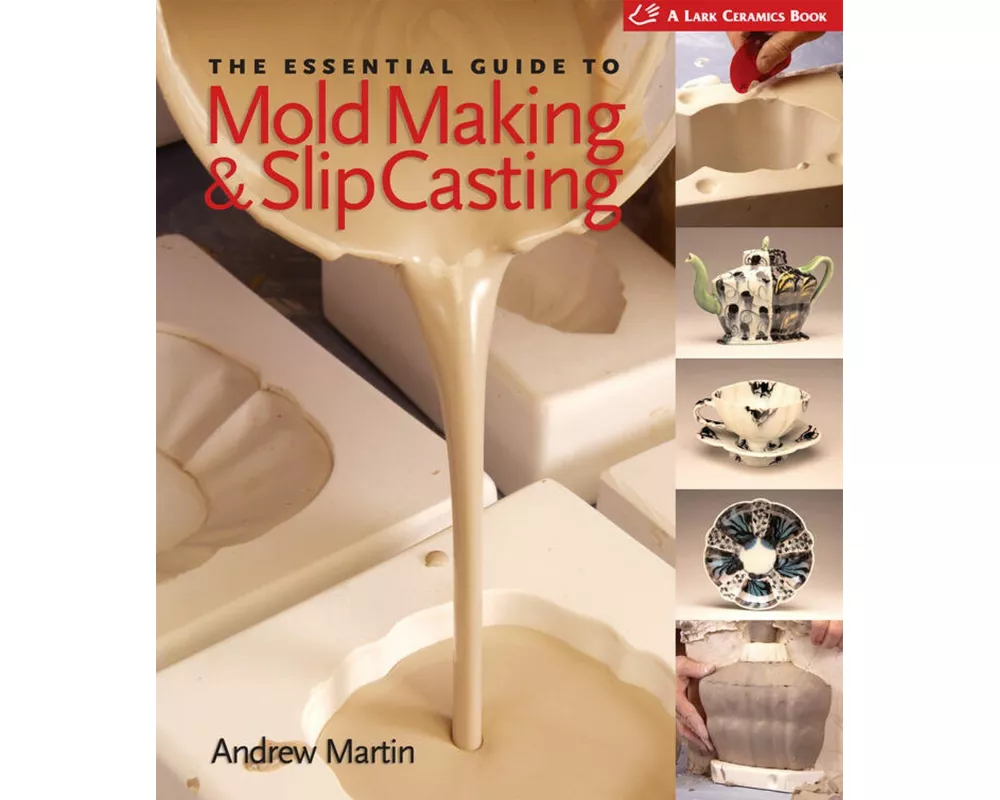 The Essential Guide to Mold Making & Slip Casting