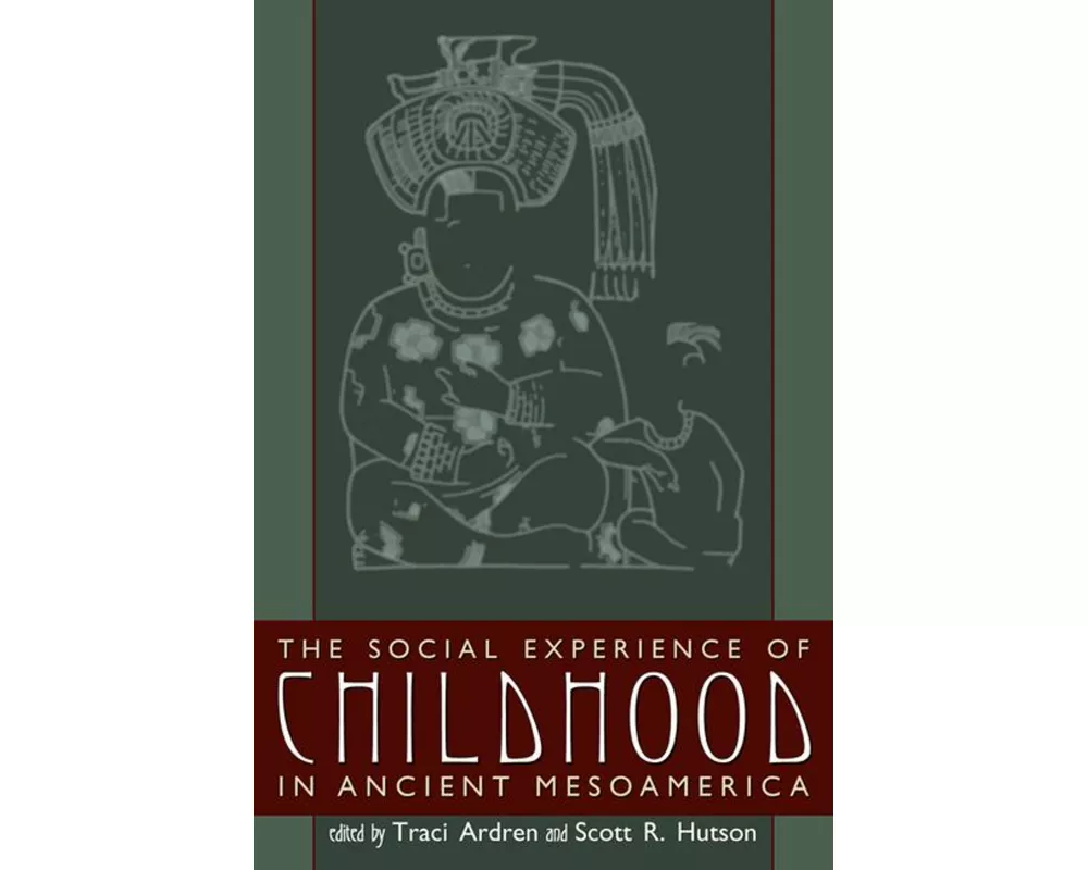 The Social Experience of Childhood in Ancient Mesoamerica