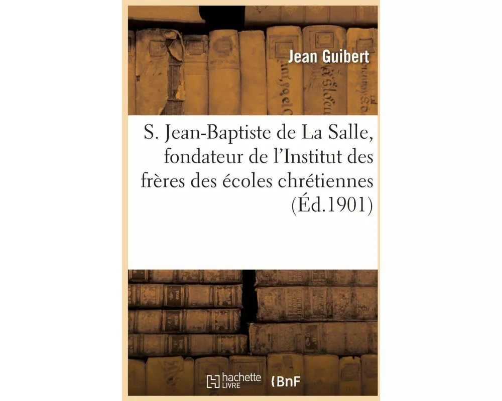 Vie Et Vertus de S. Jean-Baptiste de la Salle