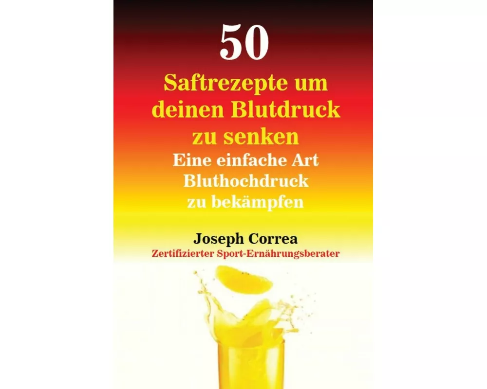 50 Saftrezepte um deinen Blutdruck zu senken