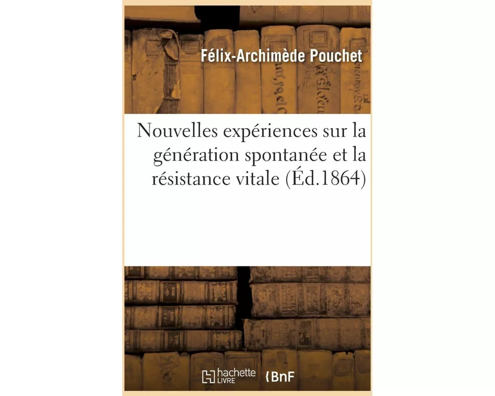 Nouvelles expériences sur la génération spontanée et la résistance vitale