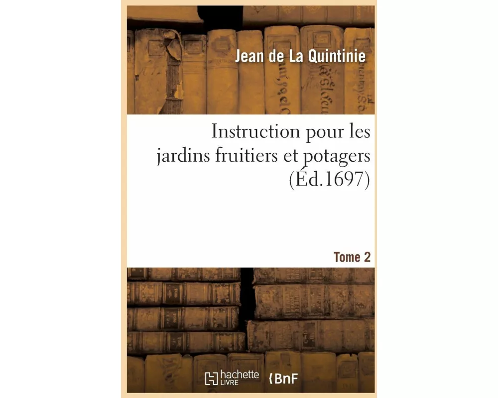 Instruction pour les jardins fruitiers et potagers. Tome 2