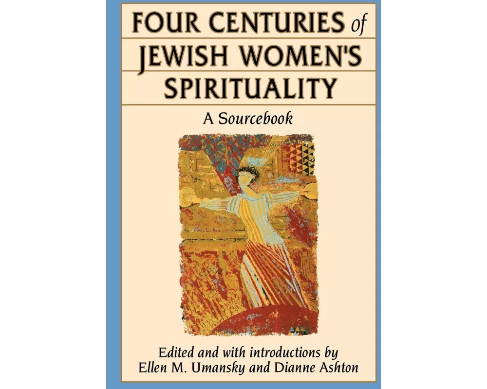Four Centuries of Jewish Women's Spirituality