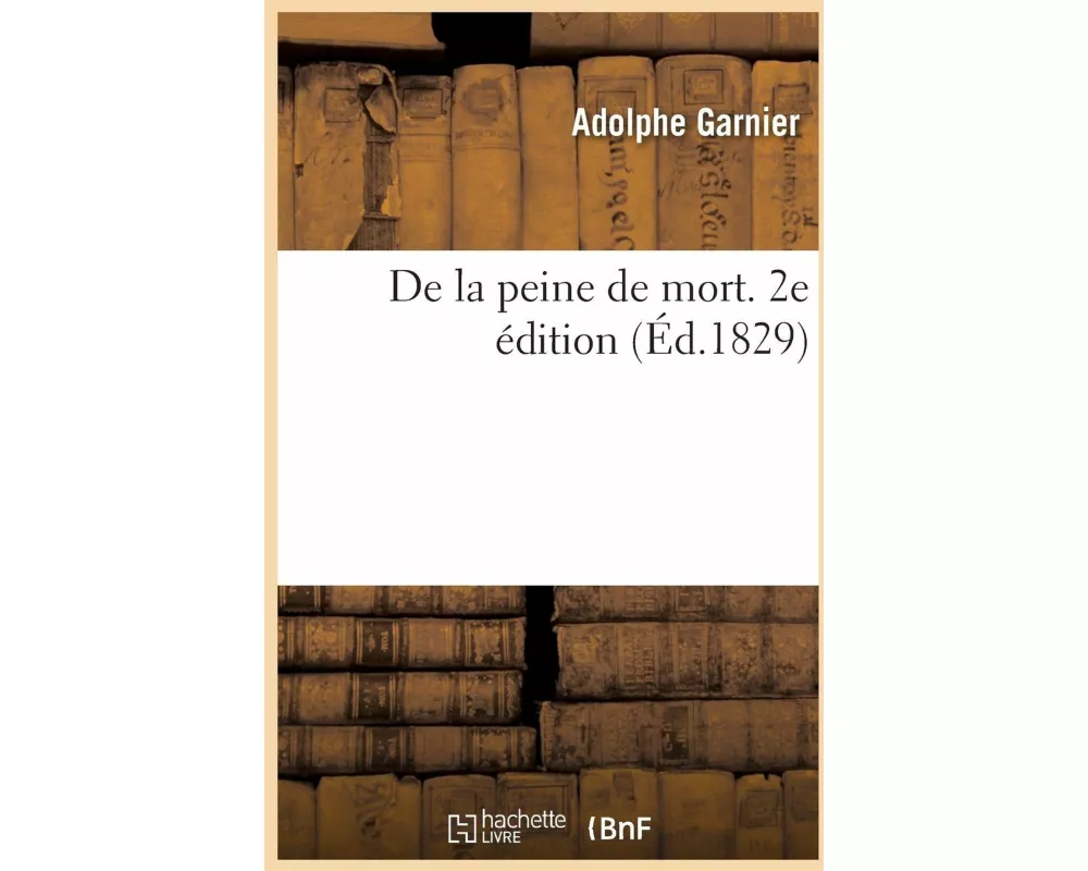 De la peine de mort. 2e édition