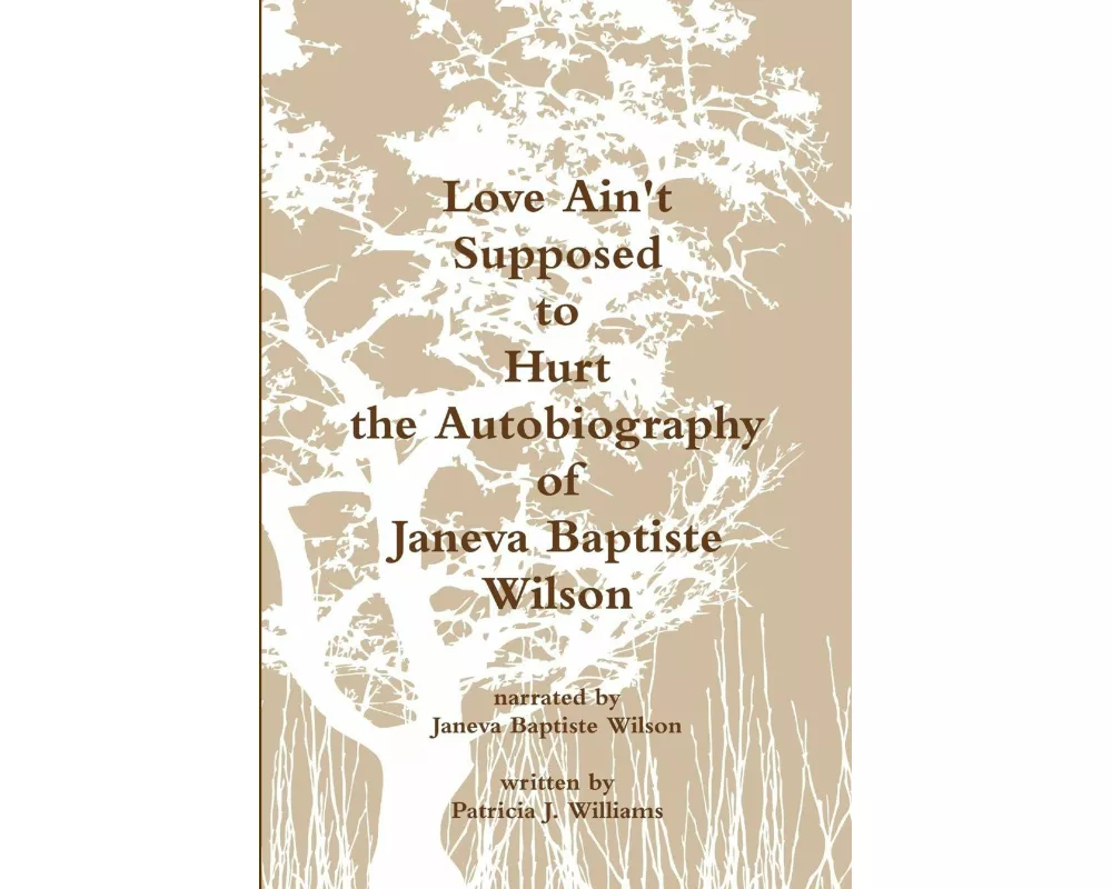 Love Ain't Supposed To Hurt The Autobiography of Janeva Baptiste Wilson