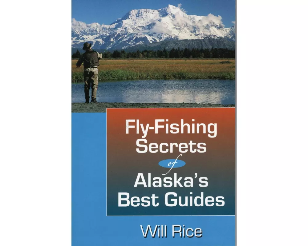 Fly-Fishing Secrets Alaska's Best Guides