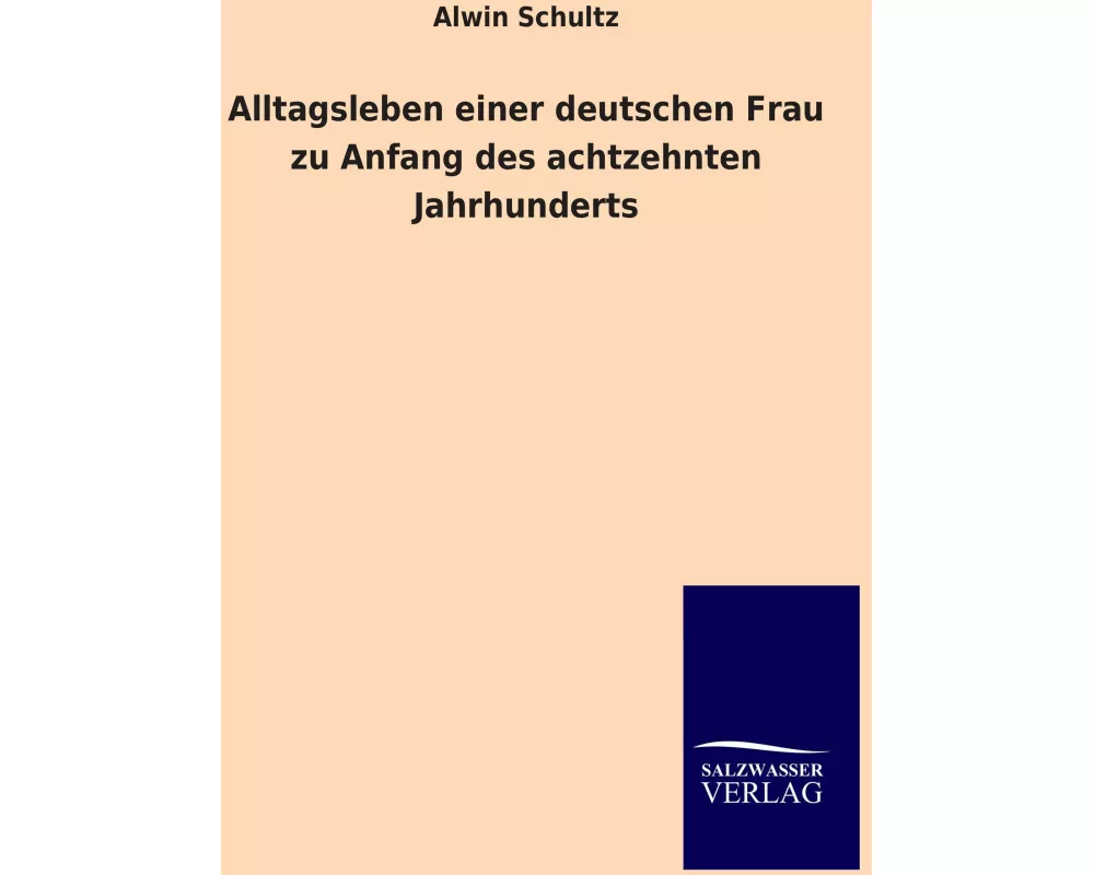 Alltagsleben einer deutschen Frau zu Anfang des achtzehnten Jahrhunderts