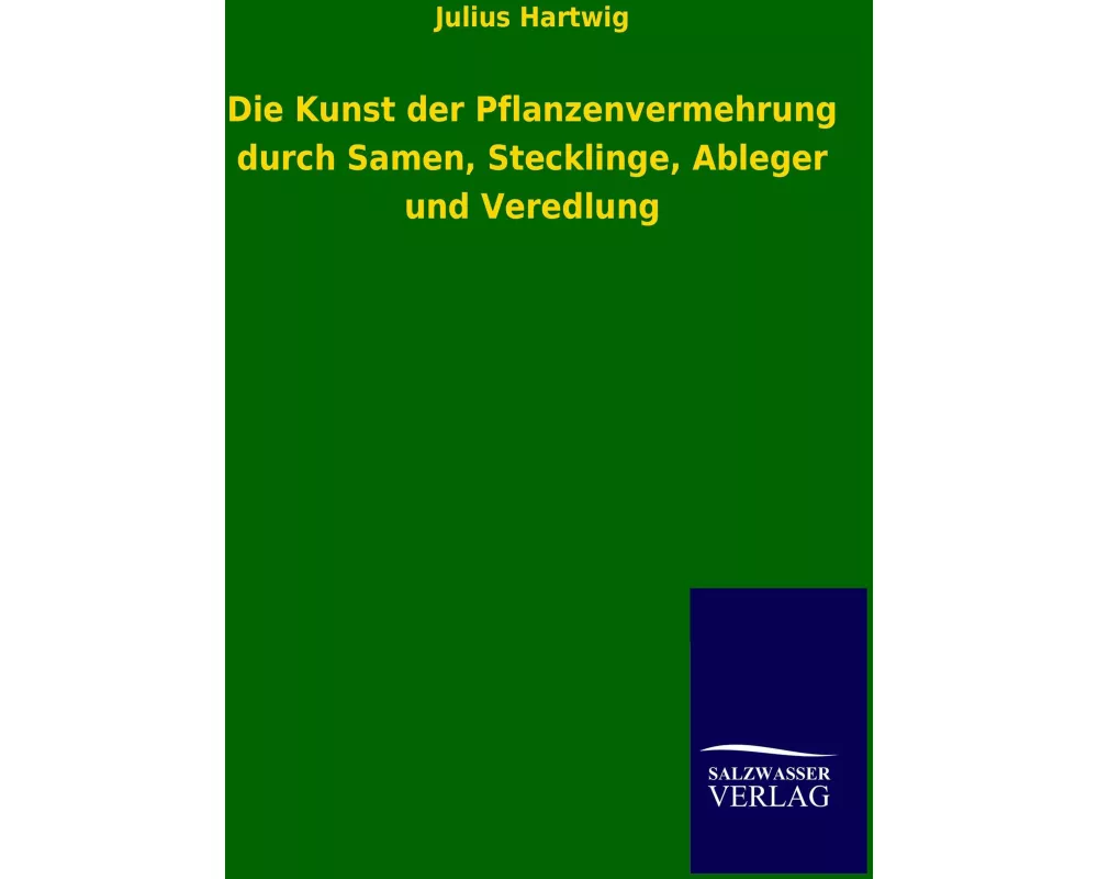 Die Kunst der Pflanzenvermehrung durch Samen, Stecklinge, Ableger und Veredlung
