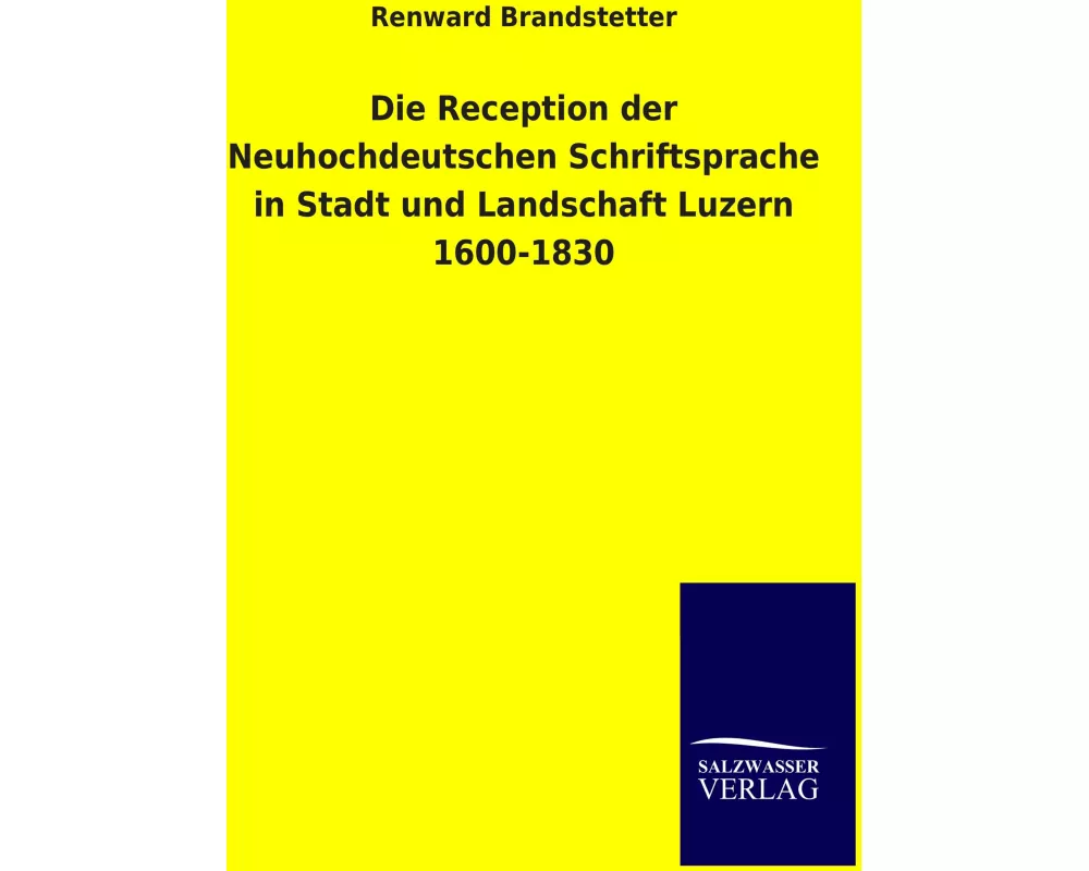 Die Reception der Neuhochdeutschen Schriftsprache in Stadt und Landschaft Luzern 1600-1830
