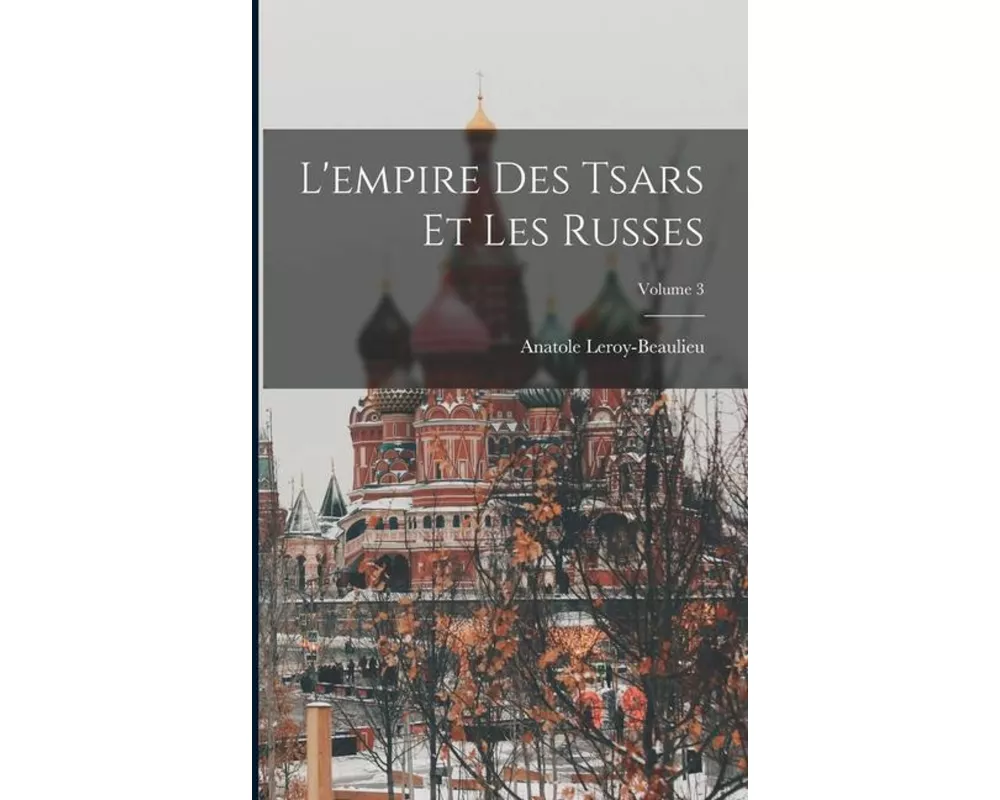 L'empire Des Tsars Et Les Russes; Volume 3