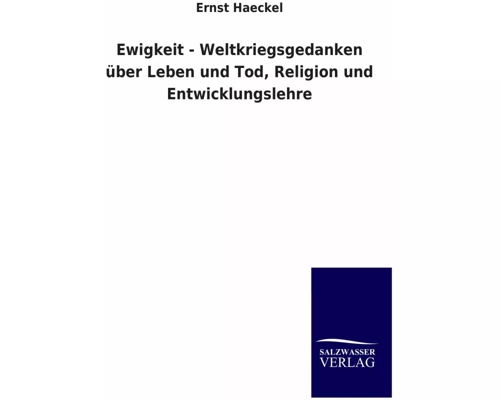 Ewigkeit - Weltkriegsgedanken über Leben und Tod, Religion und Entwicklungslehre