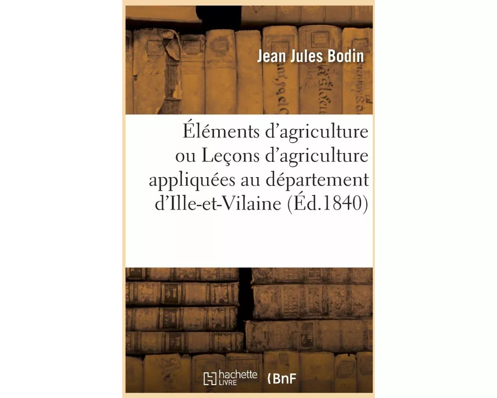 Éléments d'agriculture ou Leçons d'agriculture appliquées au département d'Ille-et-Vilaine
