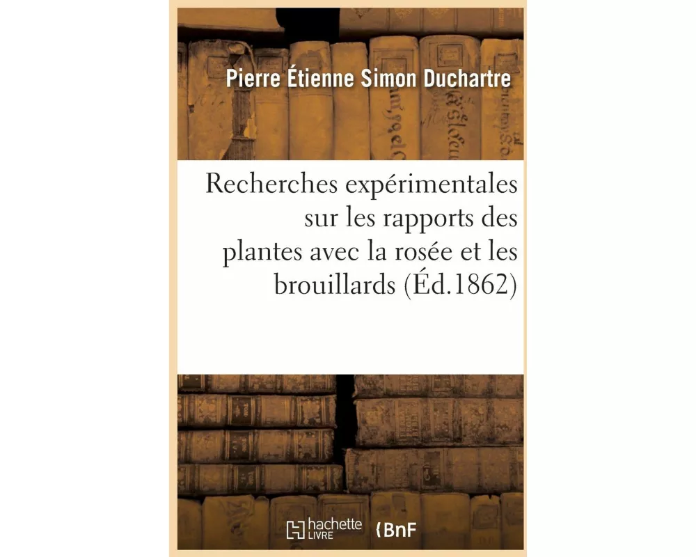 Recherches expérimentales sur les rapports des plantes avec la rosée et les brouillards