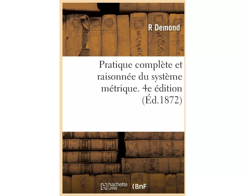 Pratique Complète Et Raisonnée Du Système Métrique, Application de Quatre Opérations