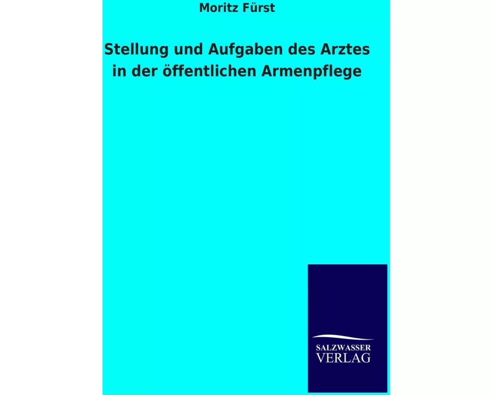 Stellung und Aufgaben des Arztes in der öffentlichen Armenpflege