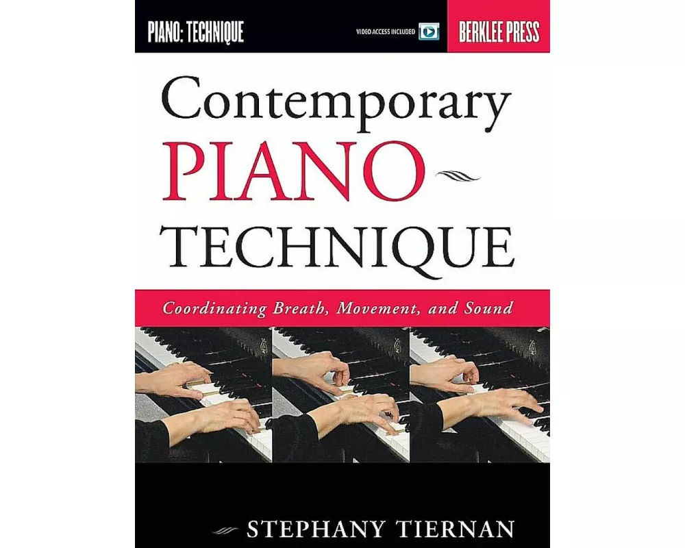 Contemporary Piano Technique Coordinating Breath Movement and Sound Develop Expressive and Virtuosic Playing for Jazz Classical and Modern Styles Berk