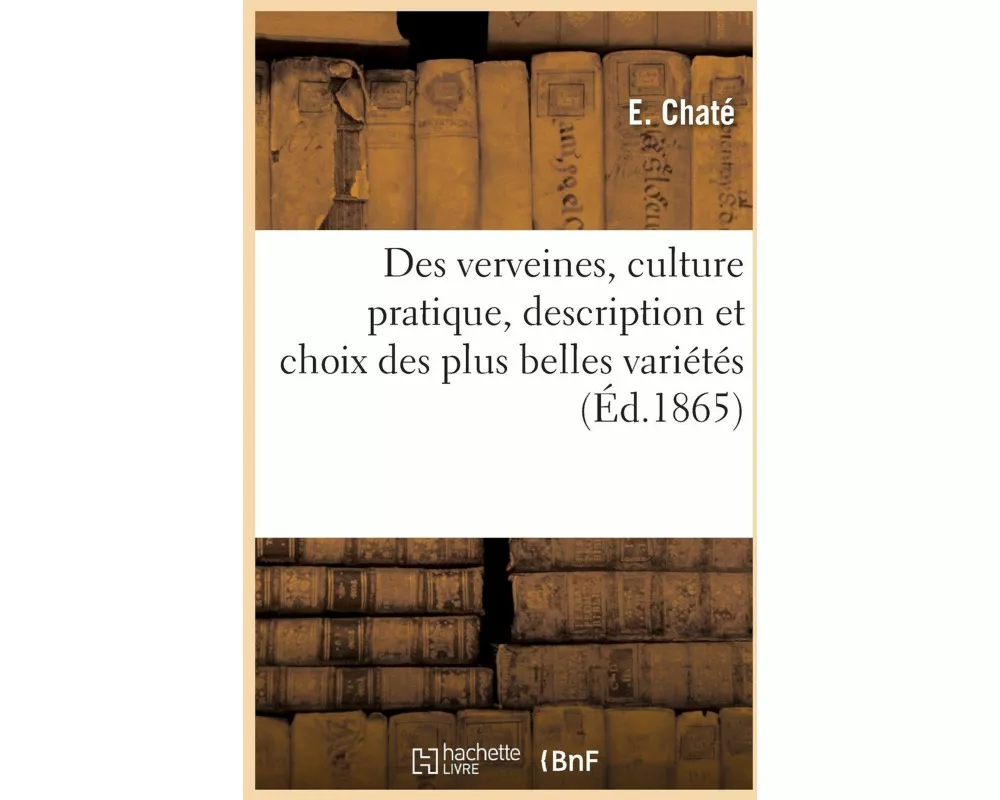 Des verveines, culture pratique, description et choix des plus belles variétés