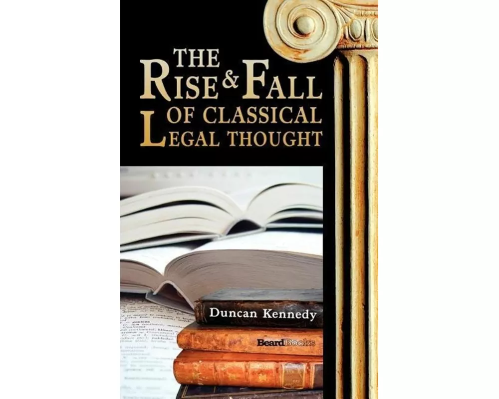 The Rise and Fall of Classical Legal Thought
