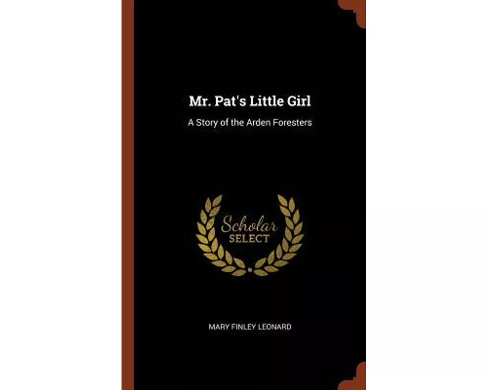 Mr. Pat's Little Girl: A Story of the Arden Foresters
