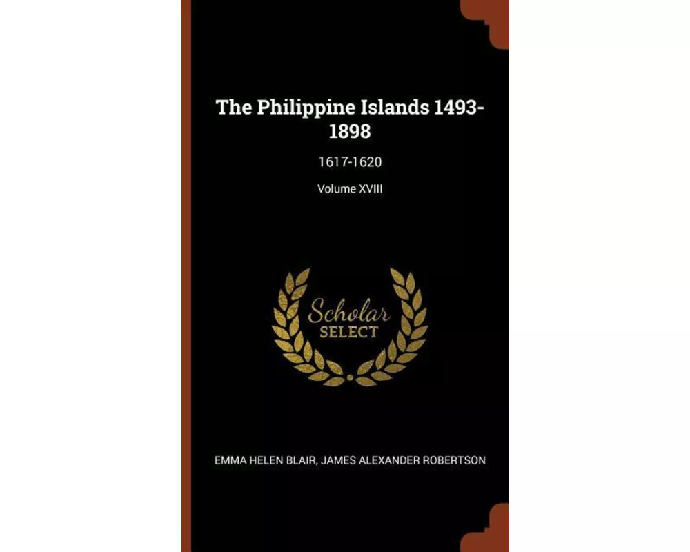 The Philippine Islands 1493-1898: 1617-1620; Volume XVIII