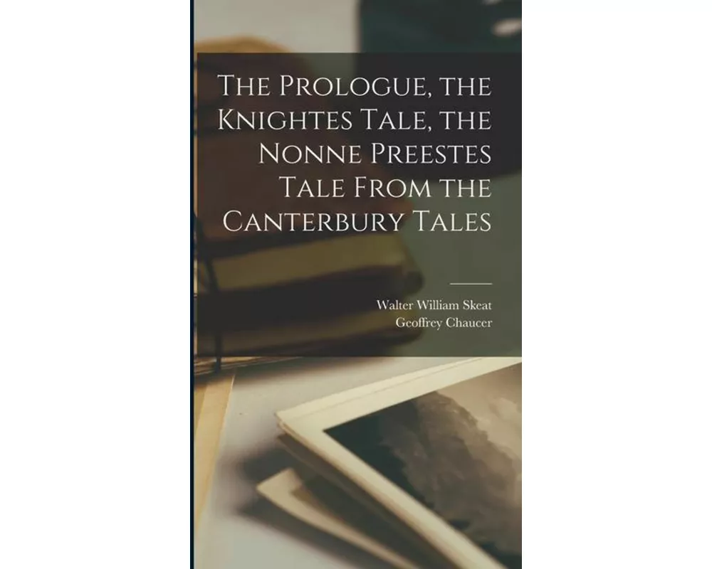 The Prologue, the Knightes Tale, the Nonne Preestes Tale From the Canterbury Tales