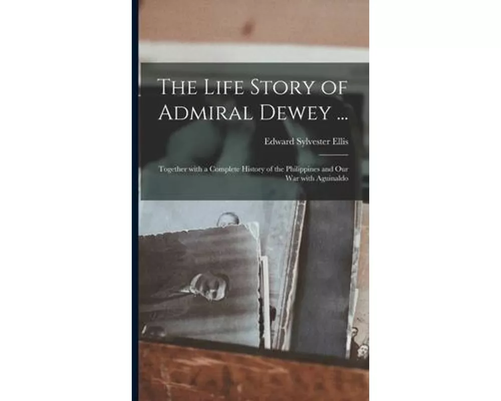 The Life Story of Admiral Dewey