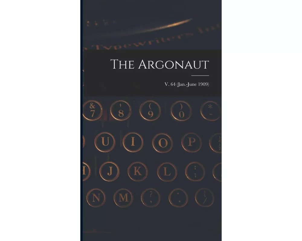The Argonaut; v. 64 (Jan.-June 1909)