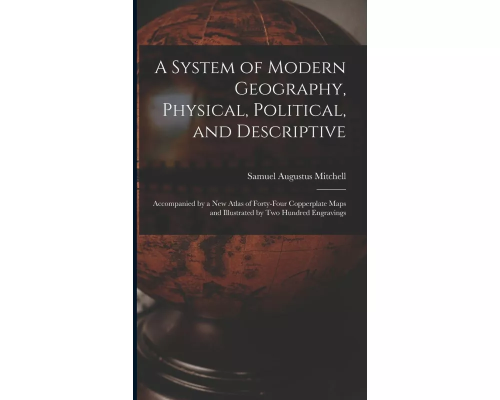 A System of Modern Geography, Physical, Political, and Descriptive [microform]