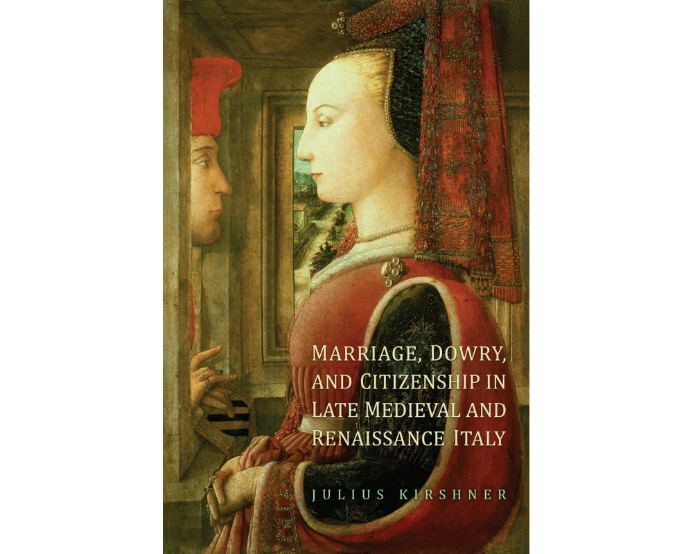 Marriage, Dowry, and Citizenship in Late Medieval and Renaissance Italy